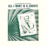Download or print Al Jacobs All I Want Is A Chance Sheet Music Printable PDF 4-page score for Easy Listening / arranged Piano, Vocal & Guitar (Right-Hand Melody) SKU: 111134
