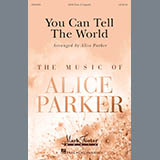 Download or print Alice Parker You Can Tell The World Sheet Music Printable PDF 15-page score for Pop / arranged SATB SKU: 175131