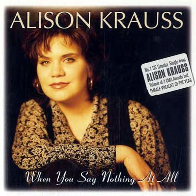 Alison Krauss & Union Station When You Say Nothing At All pictures Alison Krauss & Union Station When You Say Nothing At All pictures