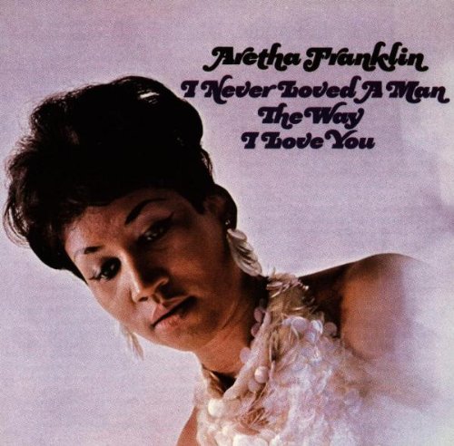 Aretha Franklin I Never Loved A Man (The Way I Love You) profile picture