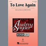 Download or print Audrey Snyder To Love Again Sheet Music Printable PDF 6-page score for Concert / arranged SSA SKU: 157508