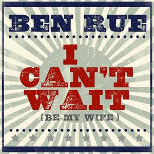 Ben Rue I Can't Wait (Be My Wife) profile picture
