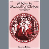 Download or print Bert Stratton & Brad Nix A King In Swaddling Clothes Sheet Music Printable PDF 10-page score for Christmas / arranged SATB Choir SKU: 412730