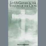 Download or print Brad Nix Let Us Gather In The Shadow Of The Cross Sheet Music Printable PDF 2-page score for Sacred / arranged SATB SKU: 175818