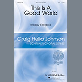 Download or print Bradley Ellingboe This Is A Good World Sheet Music Printable PDF 9-page score for Festival / arranged SATB SKU: 186503