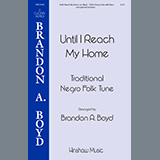 Download or print Brandon Boyd Until I Reach My Home Sheet Music Printable PDF 15-page score for Spiritual / arranged SSA Choir SKU: 460060