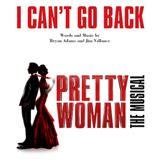 Download or print Bryan Adams & Jim Vallance I Can't Go Back (from Pretty Woman: The Musical) Sheet Music Printable PDF 9-page score for Broadway / arranged Piano, Vocal & Guitar (Right-Hand Melody) SKU: 408915