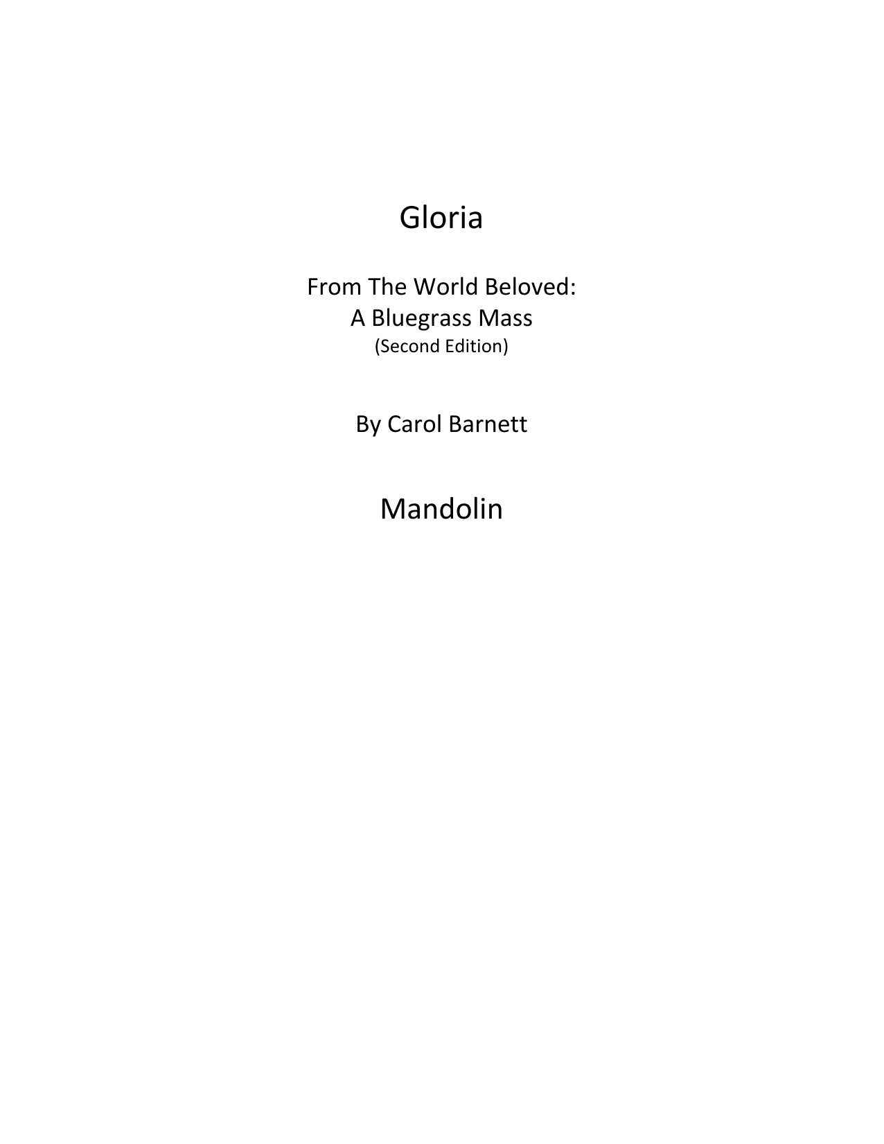 Learn to play Carol Barnett Gloria (from The World Beloved: A Bluegrass Mass) - Mandolin sheet music for Choir Instrumental Pak in minutes. Carol Barnett Gloria (from The World Beloved: A Bluegrass Mass) - Mandolin sheet music preview music notes and score for Choir Instrumental Pak including 8 page(s)