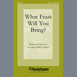 Download or print Charles McCartha What Feast Will You Bring? Sheet Music Printable PDF 15-page score for Concert / arranged SATB SKU: 76870