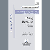 Download or print Christopher Rust I Sing Because Sheet Music Printable PDF 7-page score for Traditional / arranged SATB Choir SKU: 459684