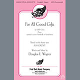 Download or print Douglas E. Wagner For All Good Gifts Sheet Music Printable PDF 7-page score for Sacred / arranged SATB Choir SKU: 430865