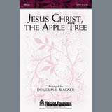 Download or print Douglas E. Wagner Jesus Christ, The Apple Tree Sheet Music Printable PDF 5-page score for Concert / arranged SATB SKU: 88220