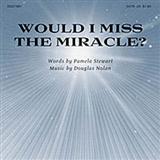 Download or print Pamela Stewart Would I Miss The Miracle? Sheet Music Printable PDF 9-page score for Sacred / arranged SATB SKU: 80829