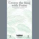 Download or print Douglas Nolan Crown The King With Praise Sheet Music Printable PDF 7-page score for Sacred / arranged Choral SKU: 195526