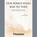 Download or print Douglas E. Wagner Our Songs Shall Rise To Thee Sheet Music Printable PDF 9-page score for Hymn / arranged SATB SKU: 86465