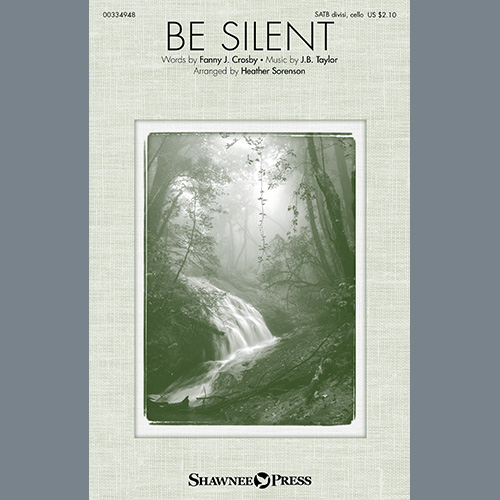 Fanny J. Crosby and J.B. Taylor Be Silent (arr. Heather Sorenson) pictures Fanny J. Crosby and J.B. Taylor Be Silent (arr. Heather Sorenson) profile picture