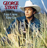 Download or print George Strait Easy Come, Easy Go Sheet Music Printable PDF 2-page score for Country / arranged Lyrics & Chords SKU: 80082