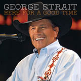 Download or print George Strait Here For A Good Time Sheet Music Printable PDF 4-page score for Pop / arranged Piano, Vocal & Guitar (Right-Hand Melody) SKU: 86428
