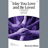 Download or print Greg Gilpin May You Love And Be Loved Sheet Music Printable PDF 9-page score for Inspirational / arranged SATB Choir SKU: 1698583