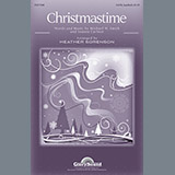 Download or print Heather Sorenson Christmastime Sheet Music Printable PDF 15-page score for Concert / arranged SATB SKU: 80809
