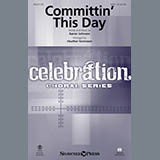 Download or print Heather Sorenson Committin' This Day Sheet Music Printable PDF 13-page score for Sacred / arranged SATB SKU: 176059