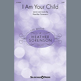 Download or print Heather Sorenson I Am Your Child Sheet Music Printable PDF 13-page score for Sacred / arranged SATB Choir SKU: 1509111