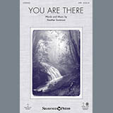Download or print Heather Sorenson You Are There Sheet Music Printable PDF 5-page score for Sacred / arranged SATB SKU: 154012