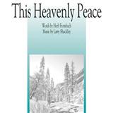 Download or print Larry Shackley This Heavenly Peace Sheet Music Printable PDF 10-page score for Concert / arranged SATB SKU: 98143