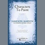 Download or print Jameson Marvin Characters To Paint Sheet Music Printable PDF 11-page score for Festival / arranged SATB SKU: 186688