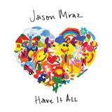Download or print Jason Mraz Have It All Sheet Music Printable PDF 10-page score for Pop / arranged Piano, Vocal & Guitar (Right-Hand Melody) SKU: 252438