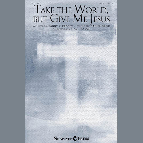 Daniel Greig Take The World But Give Me Jesus (arr. J.B. Taylor) profile picture