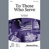 Download or print Jill Gallina To Those Who Serve Sheet Music Printable PDF 9-page score for Concert / arranged SATB SKU: 77657