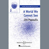 Download or print Jim Papoulis A World We Cannot See Sheet Music Printable PDF 10-page score for Concert / arranged SSA SKU: 99784
