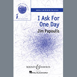 Download or print Jim Papoulis I Ask For One Day Sheet Music Printable PDF 8-page score for Pop / arranged Unison Choral SKU: 159896