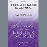 Download or print Jim Papoulis I Feel A Change Is Coming Sheet Music Printable PDF 10-page score for Concert / arranged SAB Choir SKU: 410567