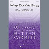 Download or print Jim Papoulis Why Do We Sing Sheet Music Printable PDF 17-page score for Festival / arranged SATB SKU: 196612