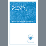 Download or print Jim Papoulis Write My Own Story Sheet Music Printable PDF 15-page score for Concert / arranged SATB Choir SKU: 876364