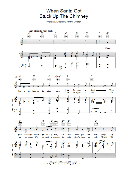 Learn to play Jimmy Grafton When Santa Got Stuck Up The Chimney sheet music for Piano, Vocal & Guitar (Right-Hand Melody) in minutes. Jimmy Grafton When Santa Got Stuck Up The Chimney sheet music preview music notes and score for Piano, Vocal & Guitar (Right-Hand Melody) including 3 page(s)