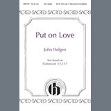 Download or print John Helgen Put on Love Sheet Music Printable PDF 19-page score for Concert / arranged SATB Choir SKU: 1710742