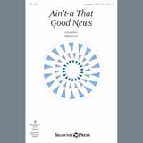 Download or print John Leavitt Ain't-A That Good News Sheet Music Printable PDF 11-page score for Concert / arranged SATB Choir SKU: 408934