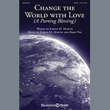 Download or print Joseph M. Martin Change The World With Love (A Parting Blessing) Sheet Music Printable PDF 7-page score for Hymn / arranged SATB SKU: 153559