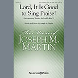 Download or print Joseph M. Martin Lord, It Is Good To Sing Praise! Sheet Music Printable PDF 6-page score for Hymn / arranged SATB SKU: 153978
