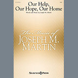 Download or print Joseph M. Martin Our Help, Our Hope, Our Home Sheet Music Printable PDF 19-page score for Concert / arranged SATB Choir SKU: 1347389