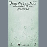 Download or print Joseph M. Martin Until We Sing Again (A Musician's Blessing) Sheet Music Printable PDF 9-page score for Pop / arranged SATB SKU: 161843