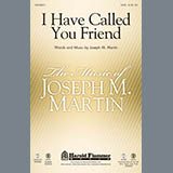 Download or print Joseph Martin I Have Called You Friend Sheet Music Printable PDF 9-page score for Concert / arranged SATB SKU: 94023