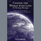 Download or print Joseph M. Martin Change The World With Love (A Parting Blessing) Sheet Music Printable PDF 7-page score for Hymn / arranged SATB SKU: 153559.