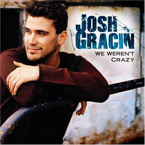 Josh Gracin We Weren't Crazy pictures Josh Gracin We Weren't Crazy profile picture
