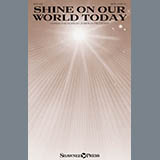 Download or print Joshua Metzger Shine On Our World Today Sheet Music Printable PDF 9-page score for Sacred / arranged SATB SKU: 186178