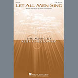 Download or print Keith Christopher Let All Men Sing Sheet Music Printable PDF 7-page score for Concert / arranged TTBB Choir SKU: 476953