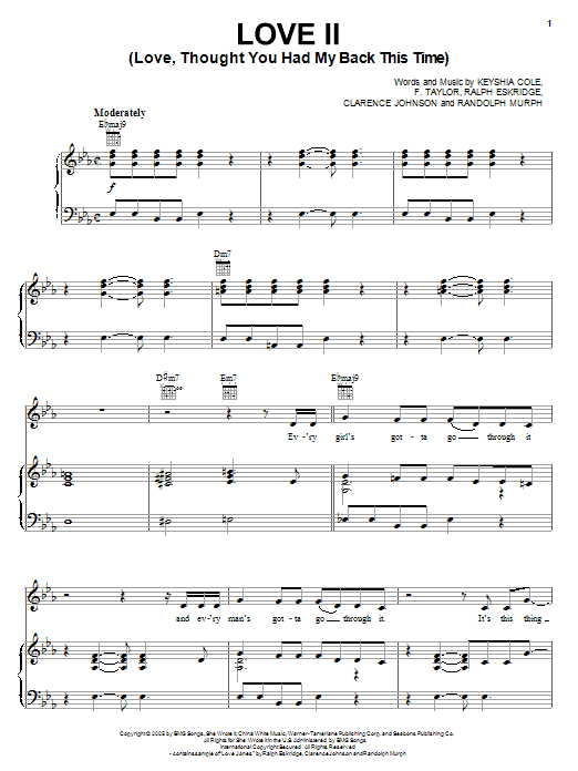 Learn to play Keyshia Cole Love II (Love, Thought You Had My Back This Time) sheet music for Piano, Vocal & Guitar (Right-Hand Melody) in minutes. Keyshia Cole Love II (Love, Thought You Had My Back This Time) sheet music preview music notes and score for Piano, Vocal & Guitar (Right-Hand Melody) including 10 page(s)